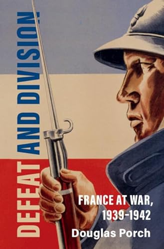 Defeat and Division: France at War, 1939-1942 (Armies of the Second World War)